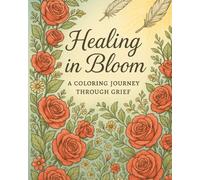 Healing in Bloom: A Coloring Journey Through Grief