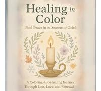 Healing in Color: Find Peace in the Seasons of Grief