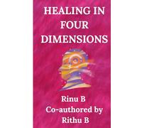 HEALING IN FOUR DIMENSIONS: Exploring Body, Mind, Nature, and Everyday Moments