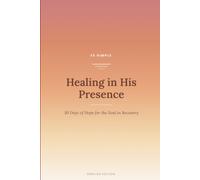 Healing in His Presence: 30 Days of Hope for the Soul in Recovery