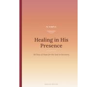 Healing in His Presence: 30 Days of Hope for the Soul in Recovery