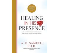 Healing in His Presence: A 365-Day Devotional of Daily Prayers for Inner Healing, Freedom, and Breakthrough (Holy Spirit Encounters® Devotional Series)