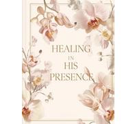 Healing in His Presence: A Christian Prayer and Devotional Journal for Women Seeking Restoration, Peace, and Emotional Healing