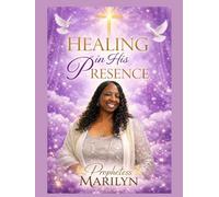 HEALING IN HIS PRESENCE: Prophetess Edition