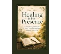 Healing in His Presence | Volume 2: A Prayer Journal for Finding Peace in Times of Loss, Change, and Sickness.