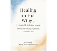 Healing in His Wings: A 7-Day Faith Reflection Journal