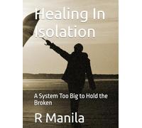 Healing In Isolation: A System Too Big to Hold the Broken