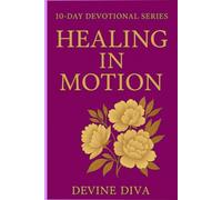 Healing In Motion: A 10-Day Guided Devotional for Women - Vol 2