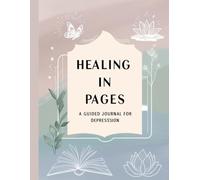 Healing in Pages: A Guided Journal for Depression