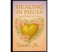 HEALING IN PIECES: FROM PIECES TO PEACE