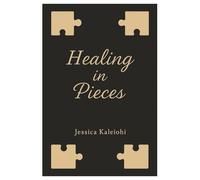 Healing in Pieces: Poems about Healing and Growth