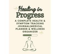 Healing in Progress: A Complete health & Symptom Tracking Journal | Medical Planner & Wellness Organizer