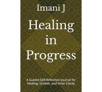 Healing in Progress: A Guided Self-Reflection Journal for Healing, Growth, and Inner Clarity