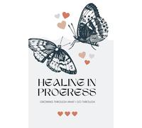 Healing in Progress: Growing Through What I Go Through