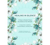 Healing in Silence - 14 Days to Reclaim Peace, Boundaries & Inner Strength: A Guided Path to Self-Worth, Emotional Balance, and Being Heard