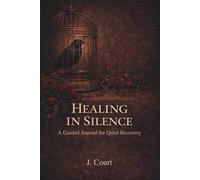Healing In Silence: A Guided Journal for a Quiet Recovery