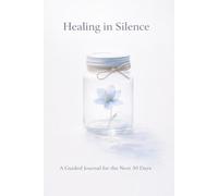 Healing in Silence: A Guided Journal for the Next 30 Days
