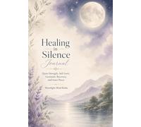 Healing in Silence Journal: Quiet Strength, Self-Love, Gratitude, Recovery, and Inner Peace