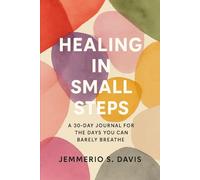 Healing in Small Steps: A 30-Day Journal For The Days You Can Barely Breathe