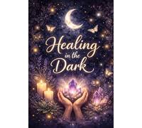 Healing in the Dark: A Shadow Work Journal for Facing Hidden Emotions & Finding Inner Peace