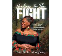 Healing In The Fight: A Black Woman's Journey With Endometriosis and Radical Self-Care