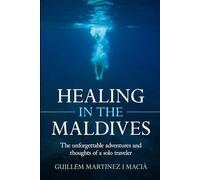 Healing In The Maldives: The Unforgettable Adventures and Thoughts of a Solo Traveler