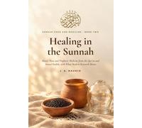 Healing in the Sunnah: Bread, Meat and Prophetic Medicine from the Qur’an and Sound Hadith, with What Modern Research Shows (Sunnah Food and Medicine)