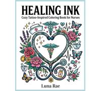 Healing Ink: Cozy Tattoo Inspired Coloring Book for Nurses: 100+ Original Designs Celebrating the Heart of Healthcare