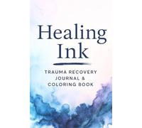 Healing Ink: Trauma Recovery Journal & Coloring Book