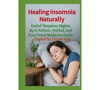 Healing Insomnia Naturally: End of Sleepless Nights By A Holistic, Herbal, and Functional Medicine Guide