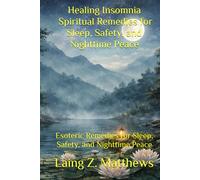Healing Insomnia - Spiritual Remedies for Sleep, Safety, and Nighttime Peace: Esoteric Remedies for Sleep, Safety, and Nighttime Peace (The Healing ... Simple Spiritual Remedies for Modern Disease)