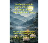 Healing Insomnia - Spiritual Remedies for Sleep, Safety, and Nighttime Peace: Esoteric Remedies for Sleep, Safety, and Nighttime Peace (The Healing ... Simple Spiritual Remedies for Modern Disease)