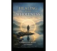 Healing Into Wholeness: How to Rebuild Your Life After Pain Without Becoming Hardened