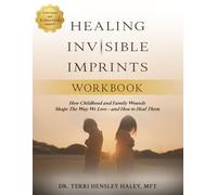 Healing Invisible Imprints: How Childhood and Family Wounds Shape the Way We Love-and How To Heal Them