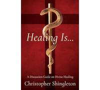 Healing Is...: A Discussion Guide on Divine Healing