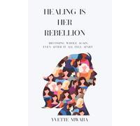 Healing Is Her Rebellion: Becoming whole again, even after it all fell apart. (Letters of Her Becoming)