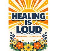 Healing Is Loud: An Empowerment Coloring Book for Women