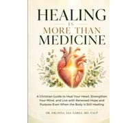 Healing Is More Than Medicine: A Christian Guide to Heal Your Heart, Strengthen Your Mind, and Live with Renewed Hope and Purpose Even When the Body Is Still Healing
