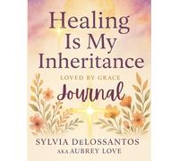Healing Is My Inheritance, Loved By Grace Journal