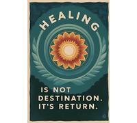 Healing Is Not a Destination. It’s a Return: A Woman’s Guide to Reclaiming Peace, Power, and Presence