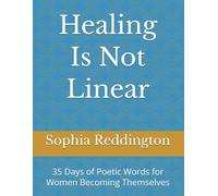 Healing Is Not Linear: 35 Days of Poetic Words for Women Becoming Themselves