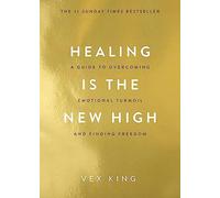 Healing Is the New High: A Guide to Overcoming Emotional Turmoil and Finding Freedom: THE #1 SUNDAY TIMES BESTSELLER