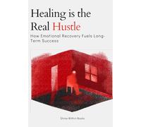 Healing is the Real Hustle: How Emotional Recovery Fuels Long-Term Success
