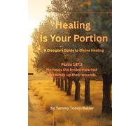 Healing Is Your Portion: A Disciple's Guide to Divine Healing: 1 (Healing Is Your Portion Series on Divine Healing)