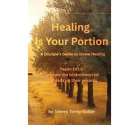 Healing Is Your Portion: A Disciple's Guide to Divine Healing