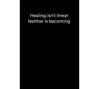 Healing Isn’t Linear. Neither Is Becoming: A Minimalist Black Journal for Self-Compassion, Growth, and Emotional Recovery | 6x9 Lined Healing Notebook for Gentle Reflection and Inner Progress
