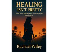 Healing Isn't Pretty: From Being Broken Down to Piecing Myself Back Together