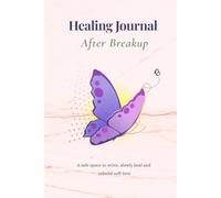 Healing Journal After Breakup: Guided Prompts to Heal, Let Go, and Rebuild Self-Love