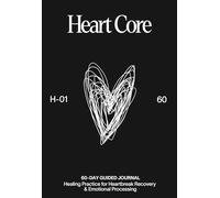 Healing Journal: Heart Core: 60-Day Practice for Heartbreak Recovery, Emotional Processing & Self-Restoration | by Motamo (Analog Catalog by Motamo)