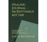 Healing Journal - Im Rythmus mit dir: Ein zyklusbasiertes Workbook für Klarheit, Selbstvertrauen und ein Leben im Einklang mit deinem Körper